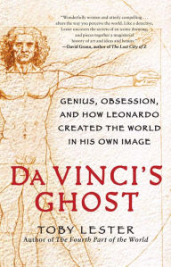 Title: Da Vinci's Ghost: Genius, Obsession, and How Leonardo Created the World in His Own Image, Author: Toby Lester