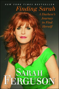 Title: Finding Sarah: A Duchess's Journey to Find Herself, Author: Sarah Ferguson The Duchess of York