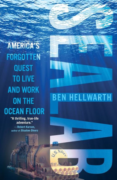 Sealab: America's Forgotten Quest to Live and Work on the Ocean Floor