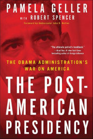 Title: The Post-American Presidency: The Obama Administration's War on America, Author: Pamela Geller