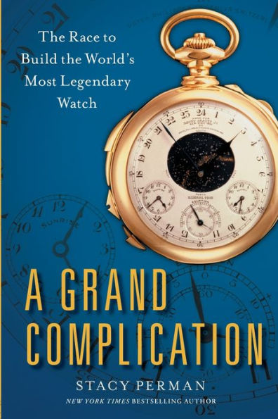 A Grand Complication: The Race to Build the World's Most Legendary Watch