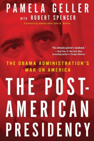 Title: The Post-American Presidency: The Obama Administration's War on America, Author: Pamela Geller