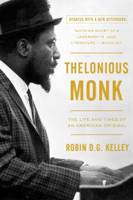 Title: Thelonious Monk: The Life and Times of an American Original, Author: Robin D. G. Kelley