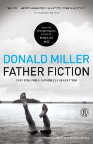 Title: Father Fiction: Chapters for a Fatherless Generation, Author: Donald Miller