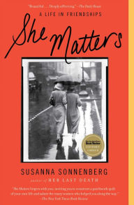 Title: She Matters: A Life in Friendships, Author: Susanna Sonnenberg
