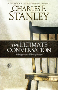 Title: The Ultimate Conversation: Talking with God Through Prayer, Author: Charles F. Stanley