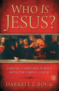 Title: Who Is Jesus?: Linking the Historical Jesus with the Christ of Faith, Author: Darrell L Bock