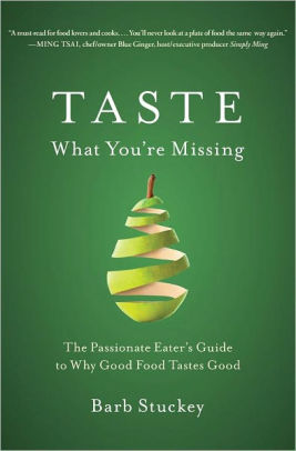Taste What You're Missing: The Passionate Eater's Guide to Getting More from Every Bite