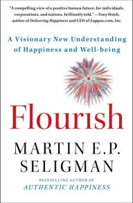 Title: Flourish: A Visionary New Understanding of Happiness and Well-being, Author: Martin E. P. Seligman