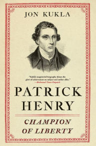 Title: Patrick Henry: Champion of Liberty, Author: Jon Kukla
