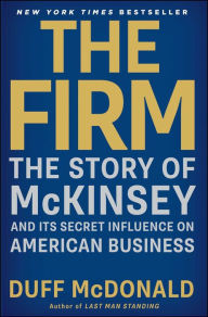 Title: The Firm: The Story of McKinsey and Its Secret Influence on American Business, Author: Duff McDonald
