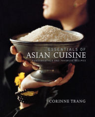 Title: Essentials of Asian Cuisine: Fundamentals and Favorite Recipes, Author: Corinne Trang