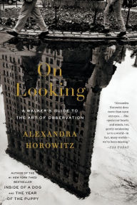 Title: On Looking: A Walker's Guide to the Art of Observation, Author: Alexandra Horowitz