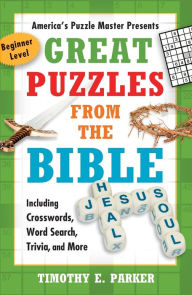 Title: Great Puzzles from the Bible: Including Crosswords, Word Search, Trivia, and More, Author: Timothy E. Parker