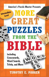 Title: More Great Puzzles from the Bible: Including Crosswords, Word Search, Trivia, and More, Author: Timothy E. Parker