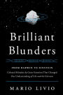 Brilliant Blunders: From Darwin to Einstein, Colossal Mistakes by Great Scientists That Changed Our Understanding of Life and the Universe