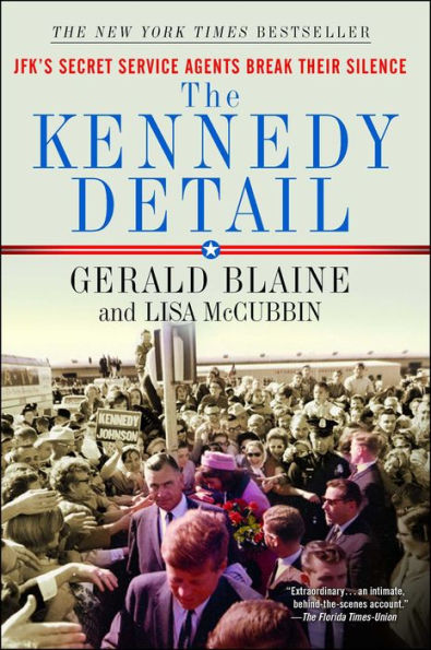 The Kennedy Detail: JFK's Secret Service Agents Break Their Silence