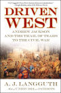 Driven West: Andrew Jackson and the Trail of Tears to the Civil War