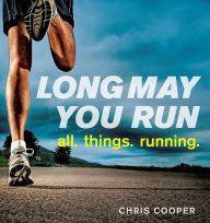 Title: Long May You Run: all. things. running., Author: Chris Cooper