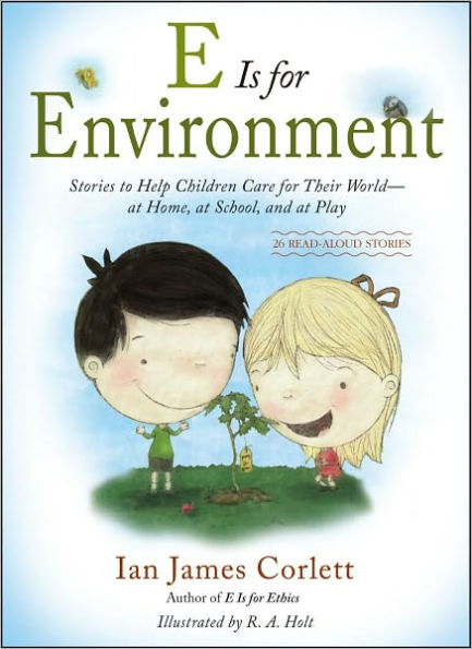 E Is for Environment: Stories to Help Children Care for Their World--at Home, at School, and at Play