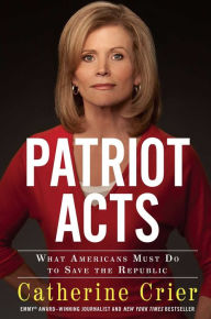 Title: Patriot Acts: What Americans Must Do to Save the Republic, Author: Catherine Crier