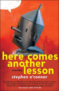 Title: Here Comes Another Lesson: Stories, Author: Stephen O'Connor