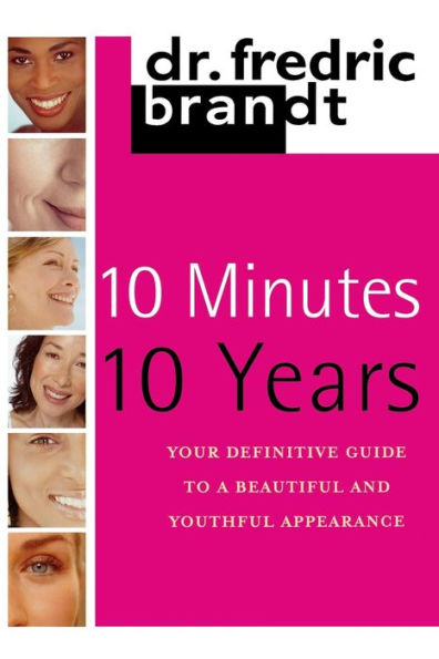10 Minutes/10 Years: Your Definitive Guide to a Beautiful and Youthful