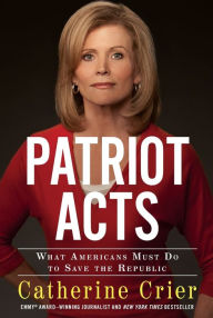 Title: Patriot Acts: What Americans Must Do to Save the Republic, Author: Catherine Crier