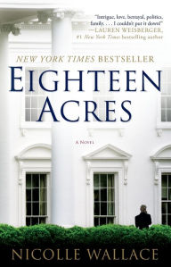 Title: Eighteen Acres: A Novel, Author: Nicolle Wallace
