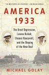 Alternative view 1 of America 1933: The Great Depression, Lorena Hickok, Eleanor Roosevelt, and the Shaping of the New Deal