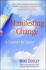 Title: Manifesting Change: It Couldn't Be Easier, Author: Mike Dooley