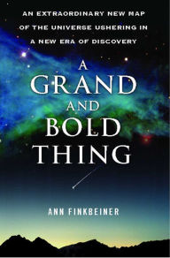Title: A Grand and Bold Thing: An Extraordinary New Map of the Universe Ushering, Author: Ann K. Finkbeiner