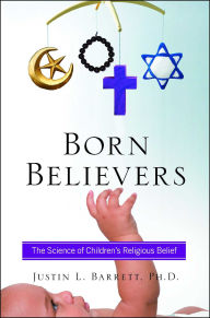 Title: Born Believers: The Science of Children's Religious Belief, Author: Justin L. Barrett