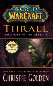 Title: World of Warcraft: Thrall: Twilight of the Aspects, Author: Christie Golden