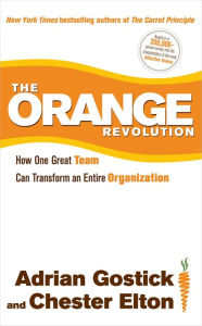 Title: The Orange Revolution: How One Great Team Can Transform an Entire Organization, Author: Adrian Gostick