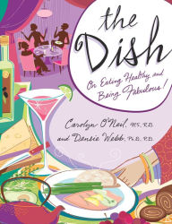 Title: The Dish: On Eating Healthy and Being Fabulous!, Author: Carolyn O'Neil