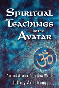 Title: Spiritual Teachings of the Avatar: Ancient Wisdom for a New World, Author: Jeffrey Armstrong