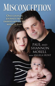 Title: Misconception: One Couple's Journey from Embryo Mix-Up to Miracle Baby, Author: Paul Morell
