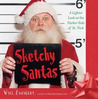 Title: Sketchy Santas: A Lighter Look at the Darker Side of St. Nick, Author: Will Zweigart