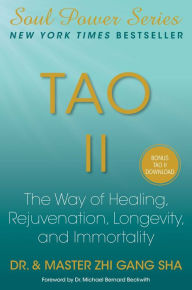 Title: Tao II: The Way of Healing, Rejuvenation, Longevity, and Immortality, Author: Zhi Gang Sha Dr.