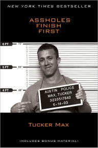 Title: Assholes Finish First, Author: Tucker Max
