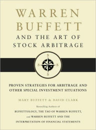 Title: Warren Buffett and the Art of Stock Arbitrage: Proven Strategies for Arbitrage and Other Special Investment Situations, Author: Mary Buffett