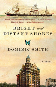 Title: Bright and Distant Shores: A Novel, Author: Dominic Smith
