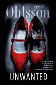 Title: Unwanted: A Novel, Author: Kristina Ohlsson