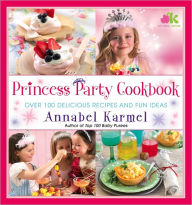 Title: Princess Party Cookbook: Over 100 Delicious Recipes and Fun Ideas, Author: Annabel Karmel