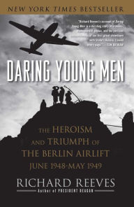 Title: Daring Young Men: The Heroism and Triumph of The Berlin Airlift-June, Author: Richard Reeves