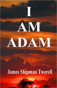 Title: I AM ADAM, Author: James Ship[man Twerell