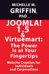 Title: Joomla! 1.5 & VirtueMart: The Power is at your Fingertips!, Author: Michelle M Griffin Phd
