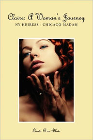 Title: Claire: A Woman's Journey: NY Heiress - Chicago Madam, Author: Linda Rae Blair