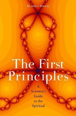The First Principles: A Scientist's Guide to the Spiritual